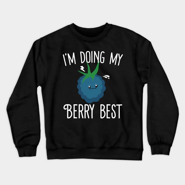 I'm Doing My Berry Best Crewneck Sweatshirt by Eugenex